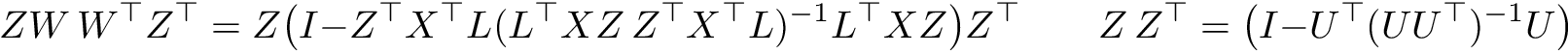 \[ ZW\,W^\top Z^\top = Z \big( I - Z^\top X^\top L (L^\top X Z \, Z^\top X^\top L)^{-1} L^\top X Z \big) Z^\top \qquad Z\,Z^\top = \big(I - U^\top (U U^\top)^{-1} U \big) \]