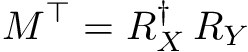 \[ M^\top = R_X^\dagger \, R_Y \]